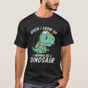 When i grow up i wanna be a Dinosaur Fossils Dinso T-Shirt