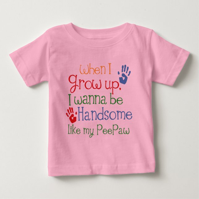 When I Grow Up I Wanna Be Handsome Like My Peepaw Baby T-Shirt (Front)