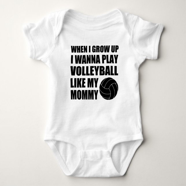 WHEN I GROW UP I WANNA PLAY VOLLEYBALL LIKE MOMMY BABY BODYSUIT (Front)