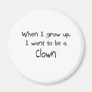 When I grow up I want to be a Clown Magnet