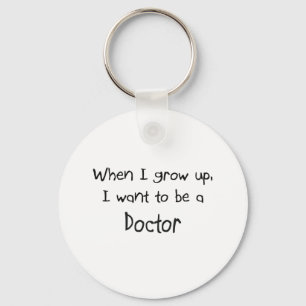 When I grow up I want to be a Doctor Key Ring
