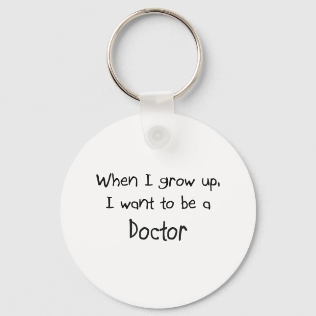 When I grow up I want to be a Doctor Key Ring (Front)