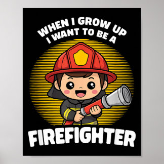 When I Grow Up I Want to Be A Firefighter Poster