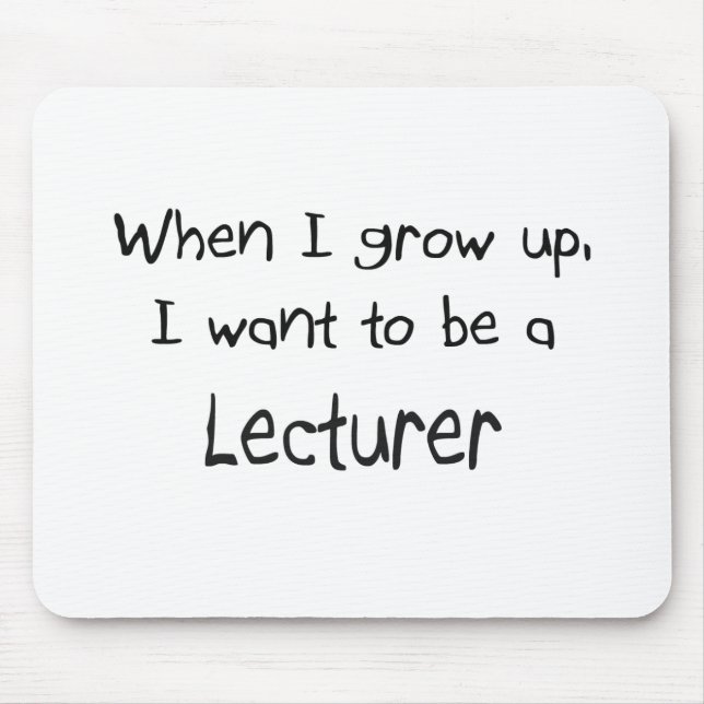 When I grow up I want to be a Lecturer Mouse Pad (Front)