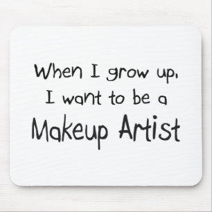 When I grow up I want to be a Makeup Artist Mouse Pad