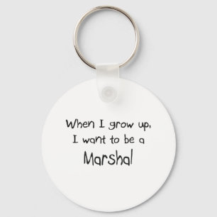 When I grow up I want to be a Marshal Key Ring