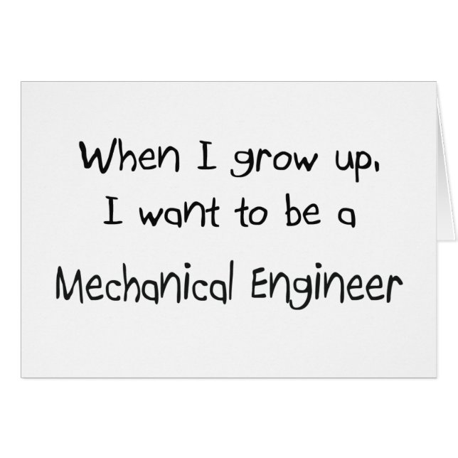 When I grow up I want to be a Mechanical Engineer (Front Horizontal)