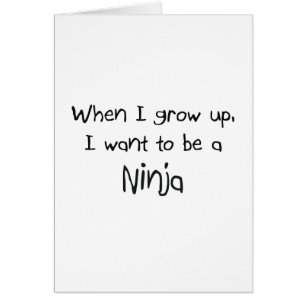 When I grow up I want to be a Ninja