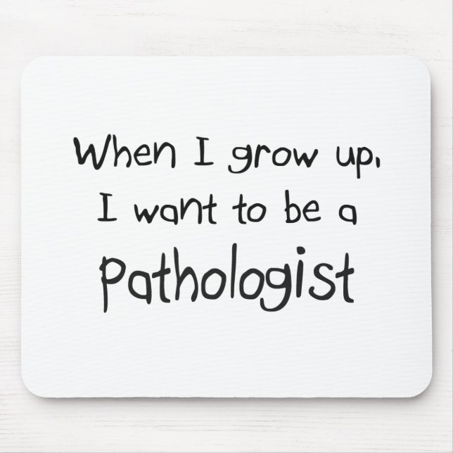 When I grow up I want to be a Pathologist Mouse Pad (Front)