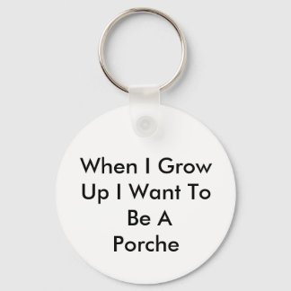 When I Grow Up I Want To Be A Porche Key Ring