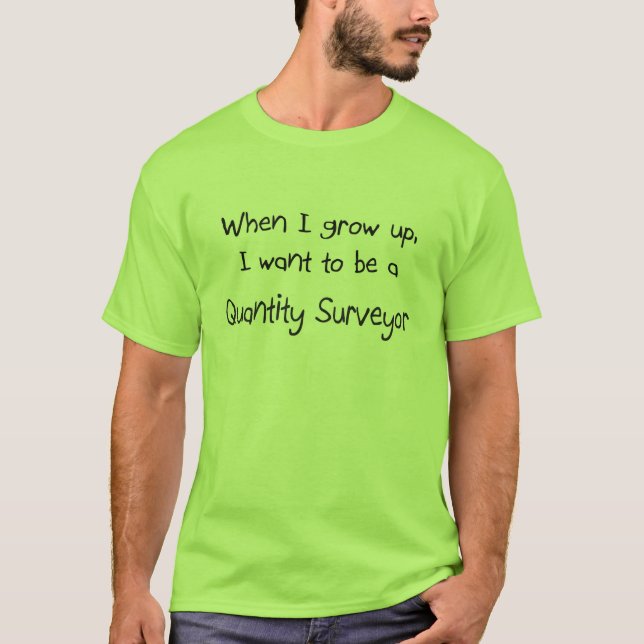 When I grow up I want to be a Quantity Surveyor T-Shirt (Front)