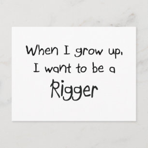 When I grow up I want to be a Rigger Postcard