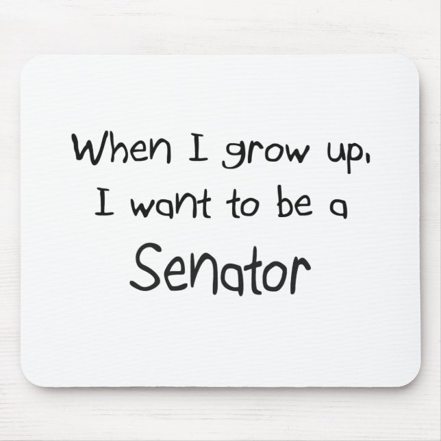 When I grow up I want to be a Senator Mouse Pad (Front)