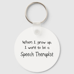 When I grow up I want to be a Speech Therapist Key Ring
