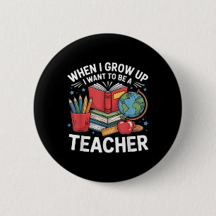 When I Grow Up I Want To Be A Teacher School  6 Cm Round Badge