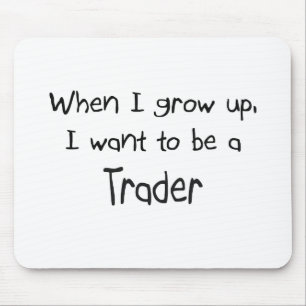 When I grow up I want to be a Trader Mouse Pad