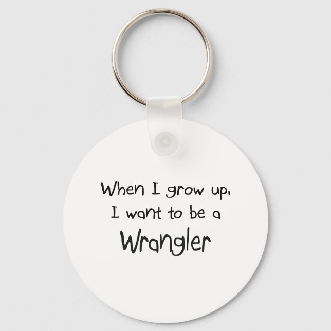 When I grow up I want to be a Wrangler Key Ring (Front)
