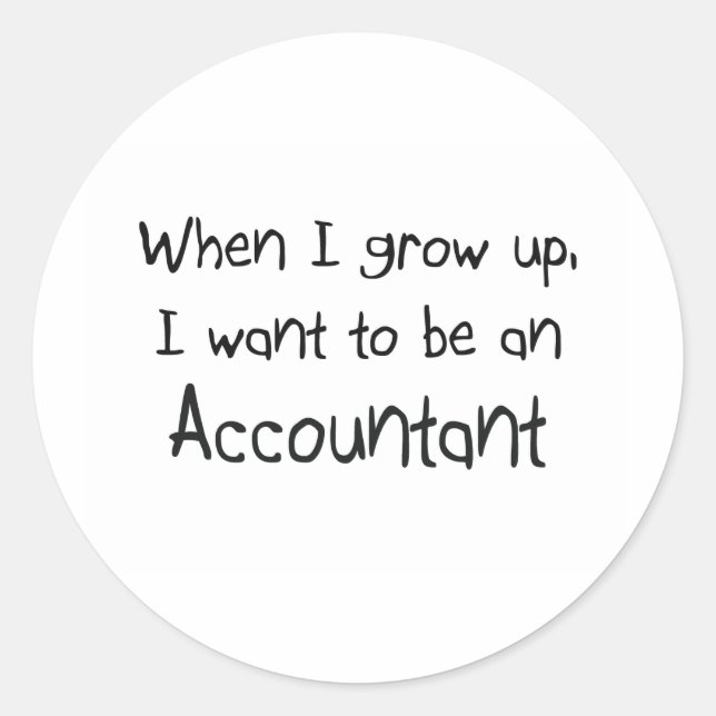 When I grow up I want to be an Accountant Classic Round Sticker (Front)