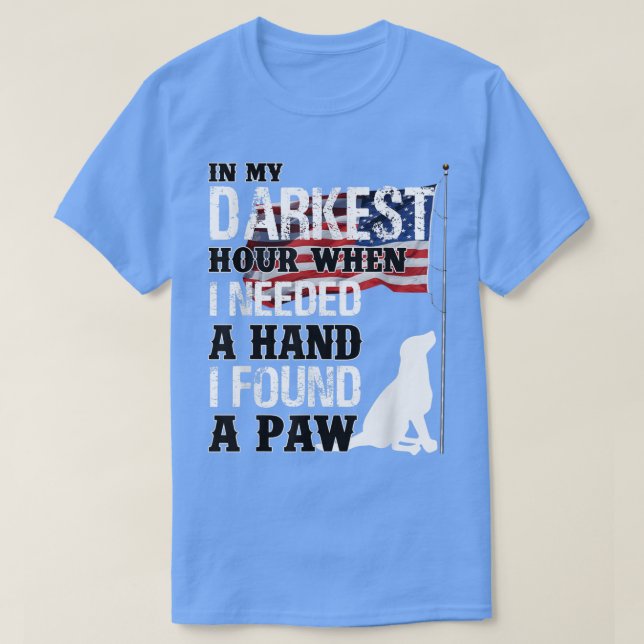 When I Needed A Hand I Found A Paw  T-Shirt (Design Front)