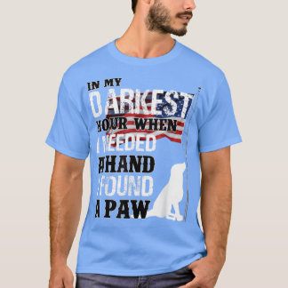 When I Needed A Hand I Found A Paw  T-Shirt