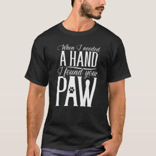 When I Needed A Hand I Found Your Paw Dog Love 2 T-Shirt