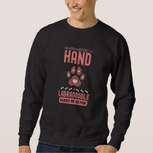 When I Needed A Hand There Was A Labradoodle Sweatshirt