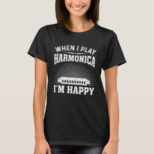 When I Play Harmonica I m Happy Harmonica Player H T-Shirt