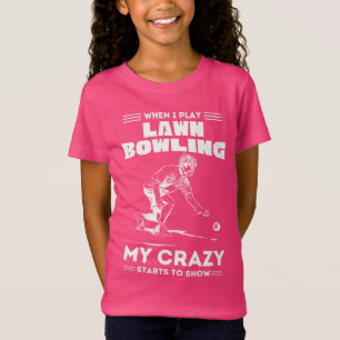 When I play lawn bowling my crazy stars to show T-Shirt
