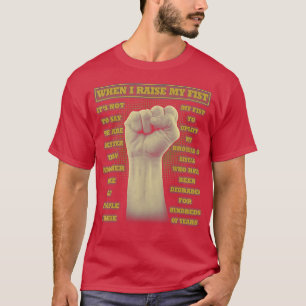 When I Raise My Fist Juneteenth Black History  (1) T-Shirt