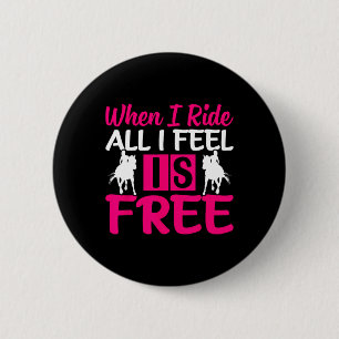 When I Ride All I Feel Is Free - Horse Equestrians 6 Cm Round Badge