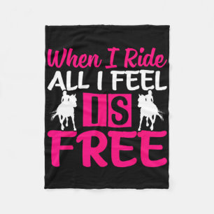 When I Ride All I Feel Is Free - Horse Equestrians Fleece Blanket