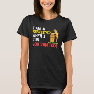 When I Run You Run Beekeeper Apiary Honey Beekeepi T-Shirt