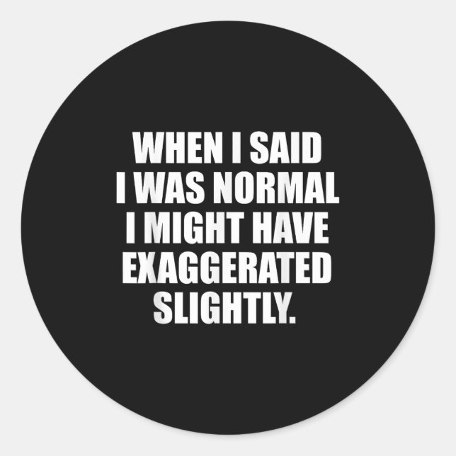 When I Said I Was Normal.. Funny Sayings Sarcastic Classic Round Sticker (Front)