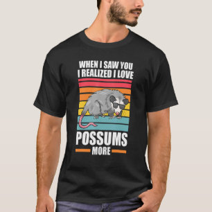 When I Saw You I Realised Iove Possums Possum Anim T-Shirt