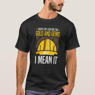 When I Say I Can Give You Gold And Gems I Mean It T-Shirt