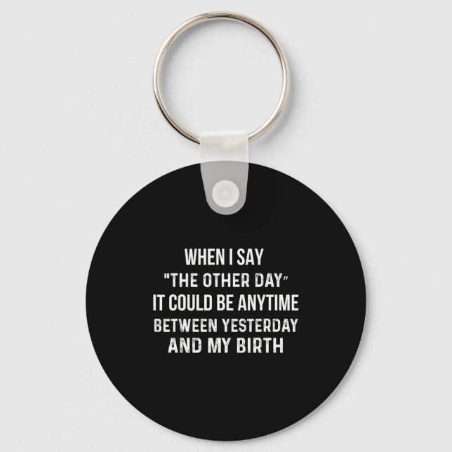 When I Say The Other Day It Could Be Anytime Funny Key Ring (Front)