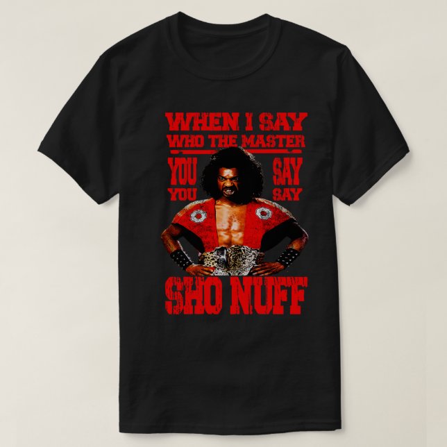 when i say who the master SHO NUFF Red TShirt (Design Front)