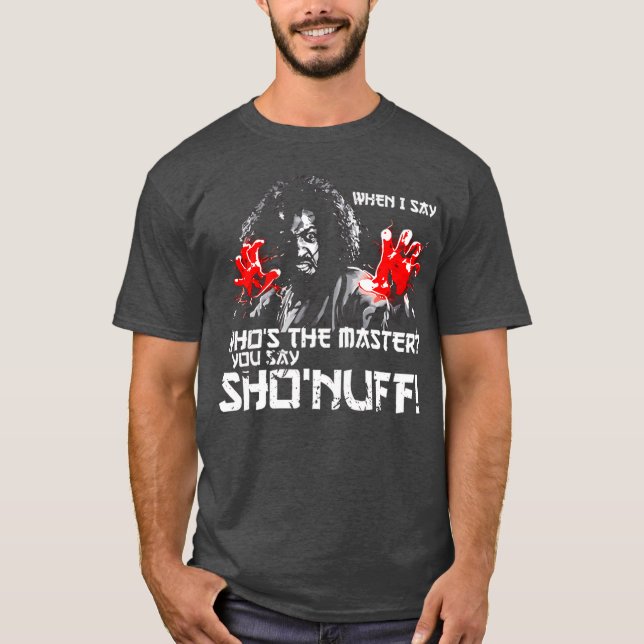 When I Say Whoshe Master You say ShoNuff friends T-Shirt (Front)