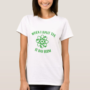 When I split the atom T-Shirt