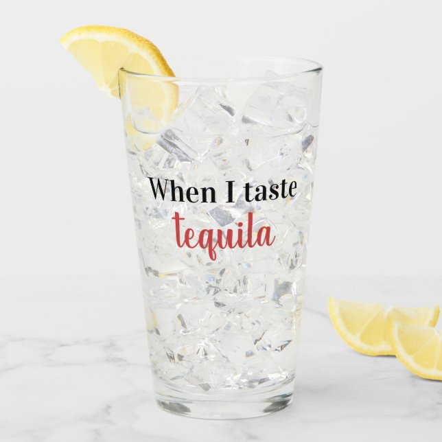 when I taste tequila Glass (Front Ice)