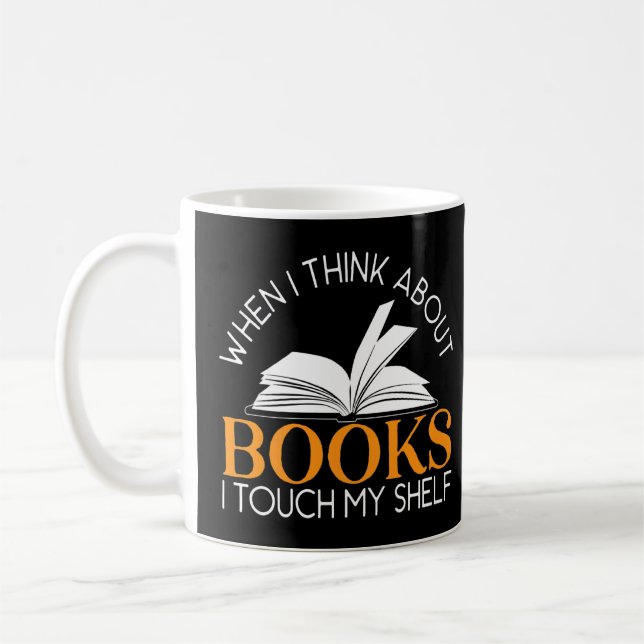 When I Think About Books I Touch My Shelf Bookworm Coffee Mug (Left)