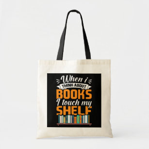 When I Think About Books I Touch My Shelf Reading Tote Bag