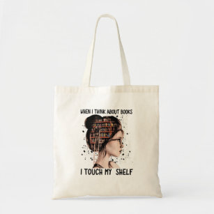When I Think About Books Touch My Shelf Book Readi Tote Bag