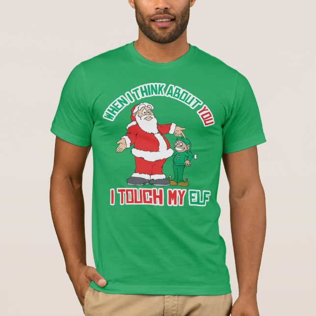 When I think about you I touch my Elf T-Shirt (Front)