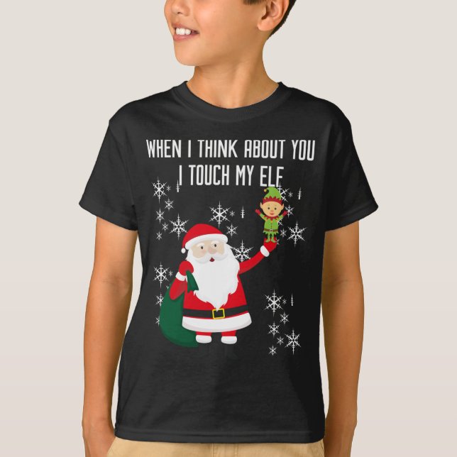 When i think about You, i touch my Elf T-Shirt (Front)