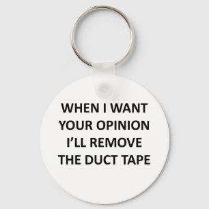 When I Want Your Opinion I'll Remove the Duct Tape Key Ring