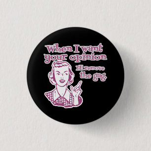 When I Want Your Opinion I'll Remove The Gag Pink 3 Cm Round Badge