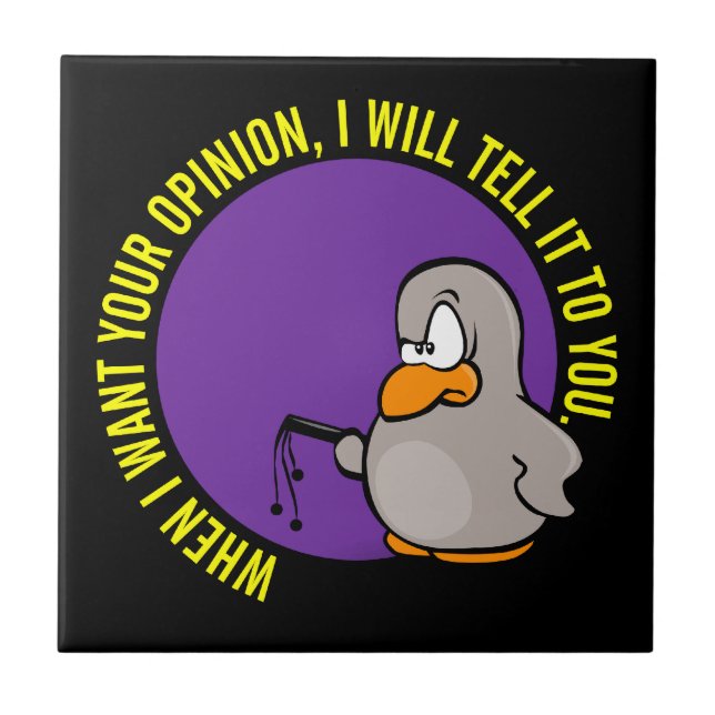 When I want your opinion I'll tell you Tile (Front)