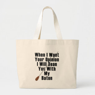 When I Want Your Opinion... Large Tote Bag