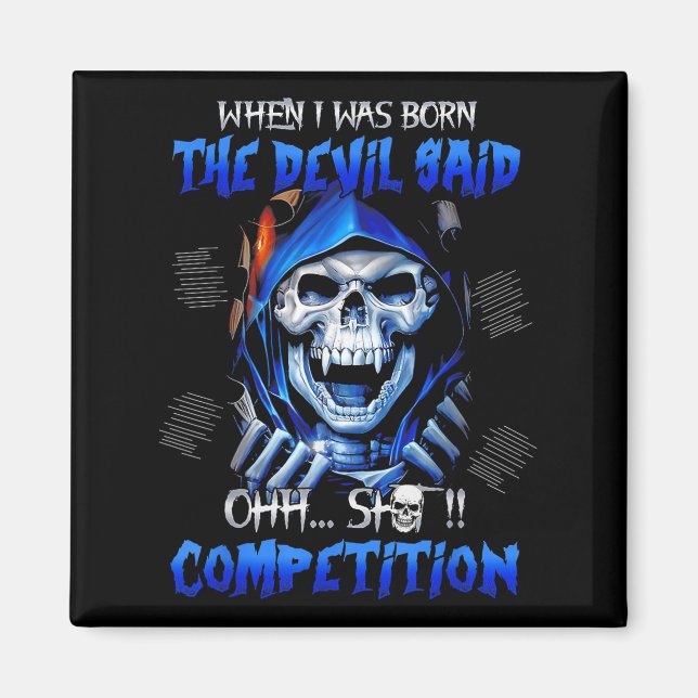 When I Was Born The Devil Said Oh Competition  Magnet (Front)